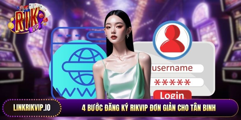 4 bước đăng ký Rikvip đơn giản cho tân binh