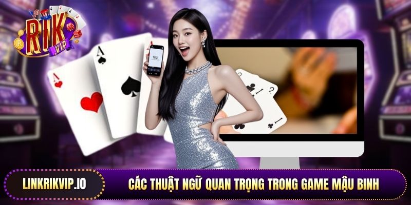 Các thuật ngữ quan trọng trong game Mậu Binh