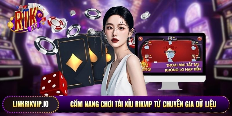 Cẩm nang chơi tài xỉu Rikvip từ chuyên gia dữ liệu