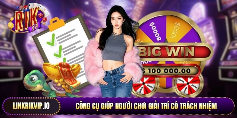 Công cụ giúp người chơi giải trí có trách nhiệm