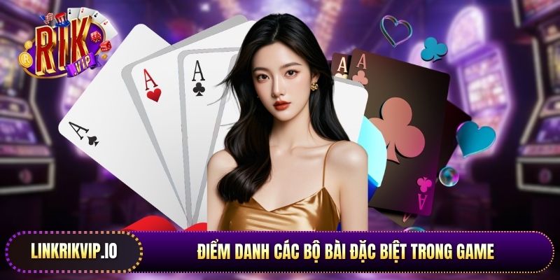 Điểm danh các bộ bài đặc biệt trong game