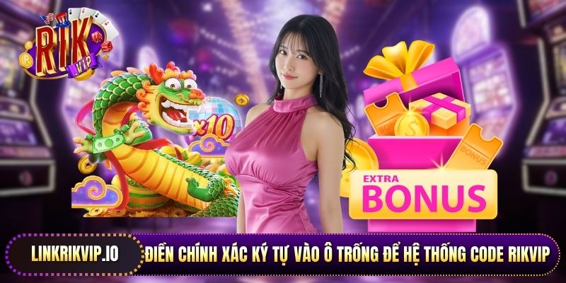 Điền chính xác ký tự vào ô trống để hệ thống Code Rikvip xử lý