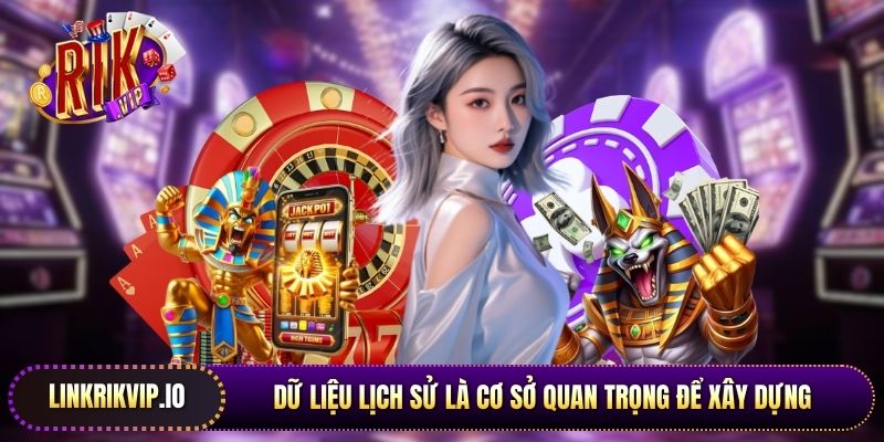 Dữ liệu lịch sử là cơ sở quan trọng để xây dựng chiến thuật casino Rikvip