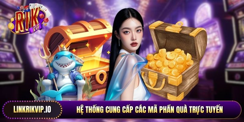 Hệ thống cung cấp các mã phần quà trực tuyến giúp tối ưu nguồn vốn
