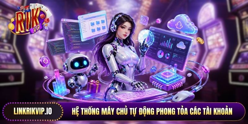 Hệ thống máy chủ tự động phong tỏa các tài khoản có dấu hiệu sử dụng