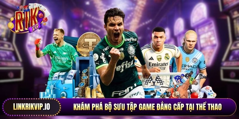 Khám phá bộ sưu tập game đẳng cấp tại thể thao