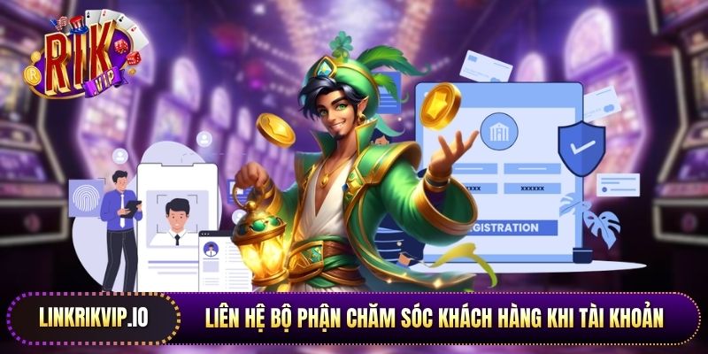 Liên hệ bộ phận chăm sóc khách hàng khi tài khoản Rikvip bị khóa