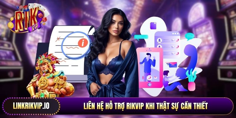 Liên hệ hỗ trợ Rikvip khi thật sự cần thiết