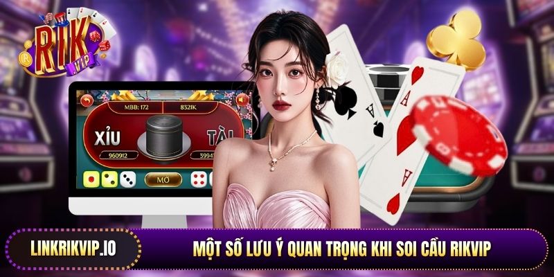 Một số lưu ý quan trọng khi soi cầu Rikvip