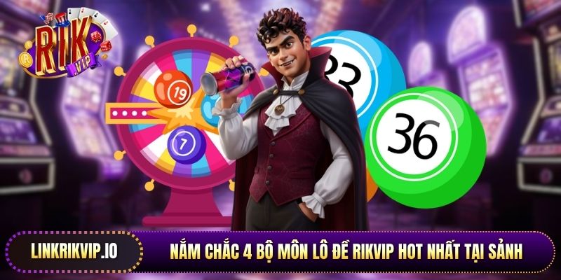 Nắm chắc 4 bộ môn lô đề Rikvip hot nhất tại sảnh