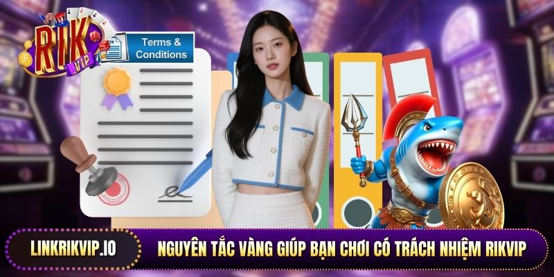 Nguyên tắc vàng giúp bạn chơi có trách nhiệm Rikvip