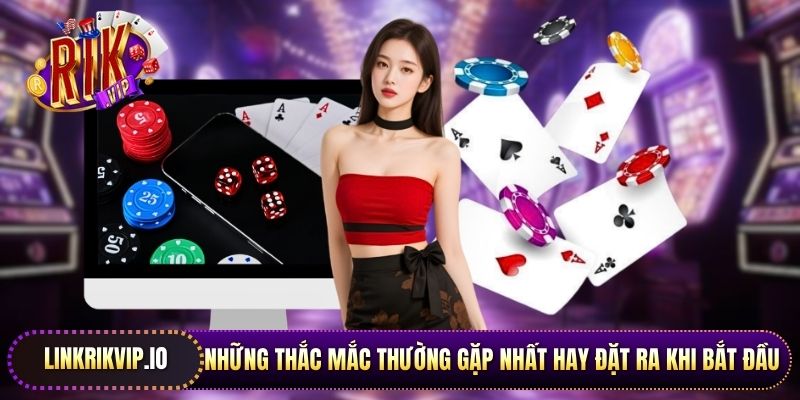Những thắc mắc thường gặp nhất hay đặt ra khi bắt đầu khám phá