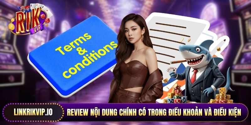 Review nội dung chính có trong điều khoản và điều kiện Rikvip