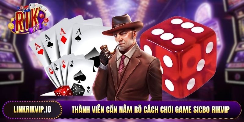 Thành viên cần nắm rõ cách chơi game Sicbo Rikvip