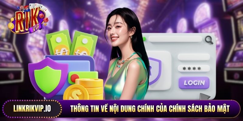 Thông tin về nội dung chính của chính sách bảo mật