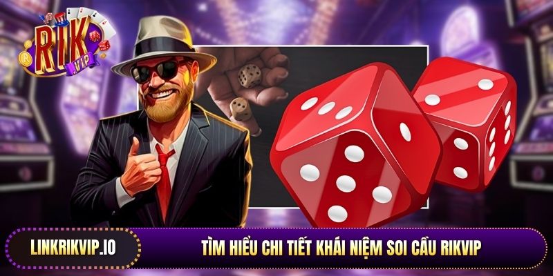 Tìm hiểu chi tiết khái niệm soi cầu Rikvip