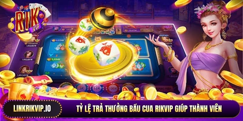 Tỷ lệ trả thưởng bầu cua Rikvip giúp thành viên dễ dàng tính lợi nhuận