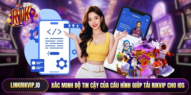 Xác minh độ tin cậy của cấu hình giúp tải Rikvip cho iOS